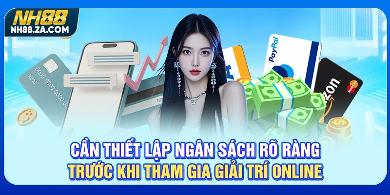 Cần thiết lập ngân sách rõ ràng trước khi tham gia giải trí online